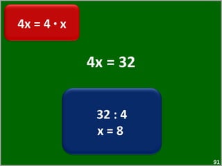 4x = 32 4x = 4  ·  x 32 : 4 x = 8  