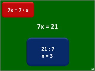 7x = 21 7x = 7  ·  x 21 : 7 x = 3  