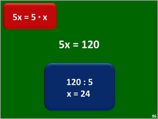5x = 120 5x = 5  ·  x 120 : 5 x = 24  