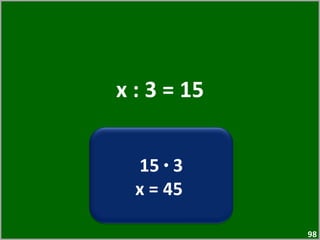 x : 3 = 15 15  ·  3 x = 45  