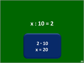 x : 10 = 2 2  ·  10 x = 20  