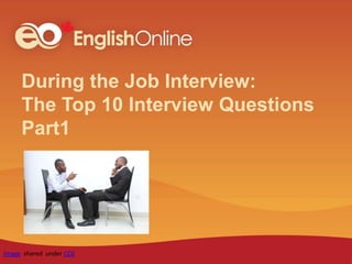 During the Job Interview:
The Top 10 Interview Questions
Part1
Image shared under CC0
 