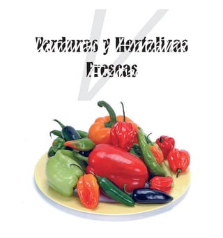 V
Verduras y Hortalizas
      Frescas
 