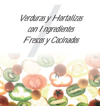 I
Verduras y Hortalizas
  con Ingredientes
 Frescos y Cocinados
 