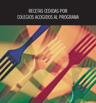 RECETAS CEDIDAS POR
COLEGIOS ACOGIDOS AL PROGRAMA
 