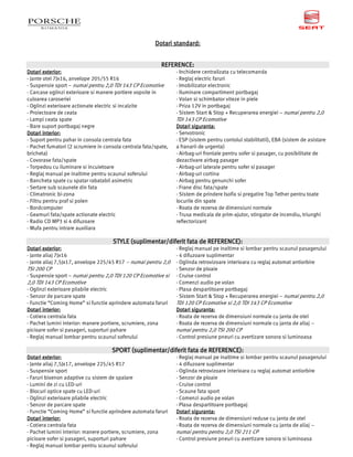 Dotari standard:


                                                          REFERENCE:
                                                          REFERENCE:
Dotari exterior:                                                 - Inchidere centralizata cu telecomanda
- Jante otel 7Jx16, anvelope 205/55 R16                          - Reglaj electric faruri
- Suspensie sport – numai pentru 2,0 TDI 143 CP Ecomotive        - Imobilizator electronic
- Carcase oglinzi exterioare si manere portiere vopsite in       - Iluminare compartiment portbagaj
culoarea caroseriei                                              - Volan si schimbator viteze in piele
- Oglinzi exterioare actionate electric si incalzite             - Priza 12V in portbagaj
- Proiectoare de ceata                                           - Sistem Start & Stop + Recuperarea energiei – numai pentru 2,0
- Lampi ceata spate                                              TDI 143 CP Ecomotive
- Bare suport portbagaj negre                                    Dotari siguranta:
Dotari interior:                                                 - Servotronic
- Suport pentru pahar in consola centrala fata                   - ESP (sistem pentru contolul stabilitatii), EBA (sistem de asistare
- Pachet fumatori (2 scrumiere in consola centrala fata/spate,   a franarii de urgenta)
bricheta)                                                        - Airbag-uri frontale pentru sofer si pasager, cu posibilitate de
- Covorase fata/spate                                            dezactivare airbag pasager
- Torpedou cu iluminare si incuietoare                           - Airbag-uri laterale pentru sofer si pasager
- Reglaj manual pe inaltime pentru scaunul soferului             - Airbag-uri cortina
- Bancheta spate cu spatar rabatabil asimetric                   - Airbag pentru genunchi sofer
- Sertare sub scaunele din fata                                  - Frane disc fata/spate
- Climatronic bi-zona                                            - Sistem de prindere Isofix si pregatire Top Tether pentru toate
- Filtru pentru praf si polen                                    locurile din spate
- Bordcomputer                                                   - Roata de rezerva de dimensiuni normale
- Geamuri fata/spate actionate electric                          - Trusa medicala de prim-ajutor, stingator de incendiu, triunghi
- Radio CD MP3 si 4 difuzoare                                    reflectorizant
- Mufa pentru intrare auxiliara

                                     STYLE (suplimentar/diferit fata de REFERENCE):
Dotari exterior:                                                 - Reglaj manual pe inaltime si lombar pentru scaunul pasagerului
- Jante aliaj 7Jx16                                              - 4 difuzoare suplimentar
- Jante aliaj 7,5Jx17, anvelope 225/45 R17 – numai pentru 2,0    - Oglinda retrovizoare interioara cu reglaj automat antiorbire
TSI 200 CP                                                       - Senzor de ploaie
- Suspensie sport – numai pentru 2,0 TDI 120 CP Ecomotive si     - Cruise control
2,0 TDI 143 CP Ecomotive                                         - Comenzi audio pe volan
- Oglinzi exterioare pliabile electric                           - Plasa despartitoare portbagaj
- Senzor de parcare spate                                        - Sistem Start & Stop + Recuperarea energiei – numai pentru 2,0
- Functie “Coming Home” si functie aprindere automata faruri     TDI 120 CP Ecomotive si 2,0 TDI 143 CP Ecomotive
Dotari interior:                                                 Dotari siguranta:
- Cotiera centrala fata                                          - Roata de rezerva de dimensiuni normale cu janta de otel
- Pachet lumini interior: manere portiere, scrumiere, zona       - Roata de rezerva de dimensiuni normale cu janta de aliaj –
picioare sofer si pasageri, suporturi pahare                     numai pentru 2,0 TSI 200 CP
- Reglaj manual lombar pentru scaunul soferului                  - Control presiune pneuri cu avertizare sonora si luminoasa

                                           (suplimentar/diferit         REFERENCE):
                                     SPORT (suplimentar/diferit fata de REFERENCE):
Dotari exterior:                                                 - Reglaj manual pe inaltime si lombar pentru scaunul pasagerului
- Jante aliaj 7,5Jx17, anvelope 225/45 R17                       - 4 difuzoare suplimentar
- Suspensie sport                                                - Oglinda retrovizoare interioara cu reglaj automat antiorbire
- Faruri bixenon adaptive cu sistem de spalare                   - Senzor de ploaie
- Lumini de zi cu LED-uri                                        - Cruise control
- Blocuri optice spate cu LED-uri                                - Scaune fata sport
- Oglinzi exterioare pliabile electric                           - Comenzi audio pe volan
- Senzor de parcare spate                                        - Plasa despartitoare portbagaj
- Functie “Coming Home” si functie aprindere automata faruri     Dotari siguranta:
Dotari interior:                                                 - Roata de rezerva de dimensiuni reduse cu janta de otel
- Cotiera centrala fata                                          - Roata de rezerva de dimensiuni normale cu janta de aliaj –
- Pachet lumini interior: manere portiere, scrumiere, zona       numai pentru pentru 2,0 TSI 211 CP
picioare sofer si pasageri, suporturi pahare                     - Control presiune pneuri cu avertizare sonora si luminoasa
- Reglaj manual lombar pentru scaunul soferului
 