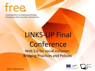 LINKS-UP Final Conference Web 2.0 for social inclusion:  Bridging Practices and Policies  
