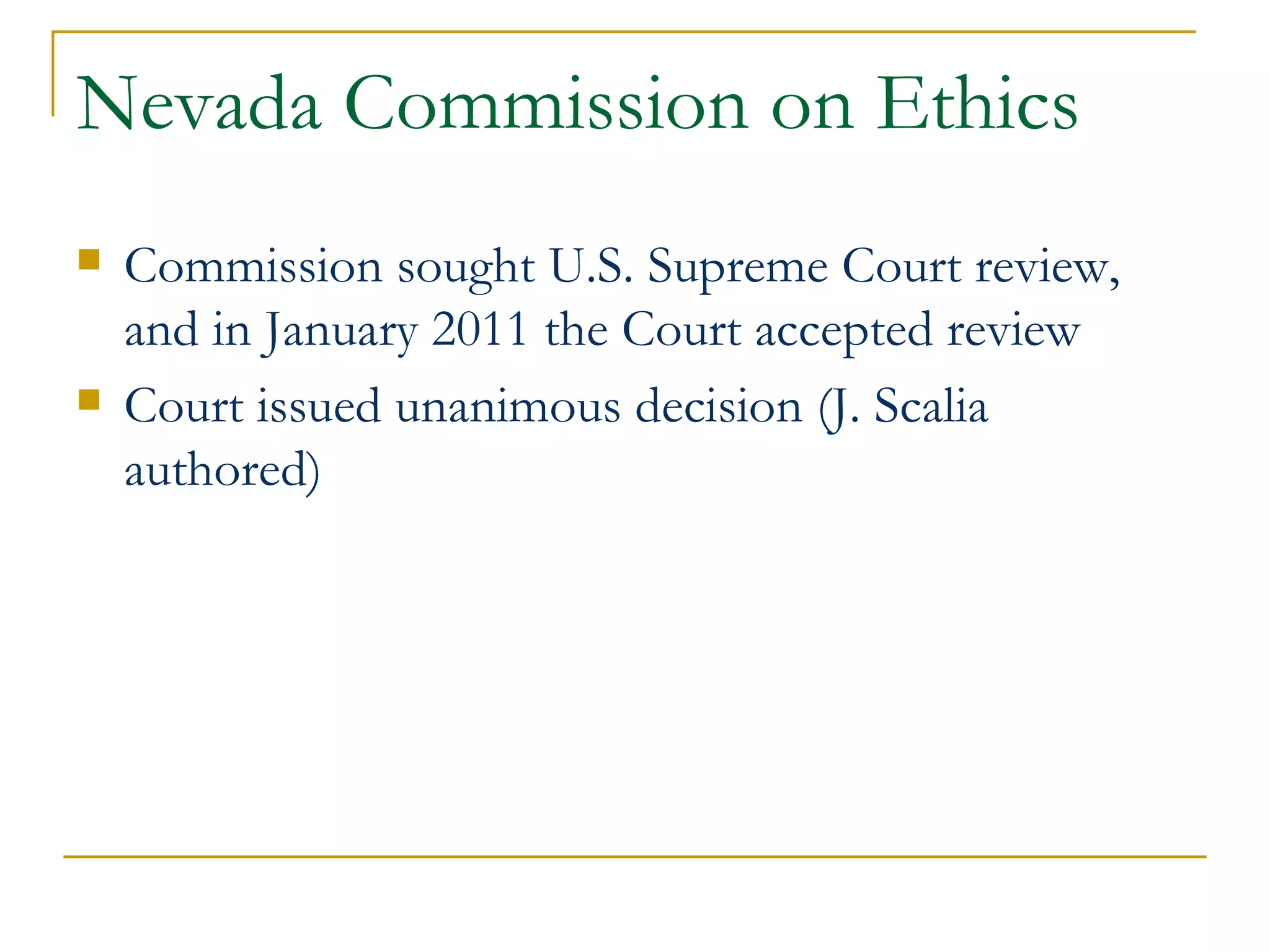 Nevada Commission on Ethics Commission sought U.S. Supreme Court review, and in January 2011 the Court accepted review Court issued unanimous decision (J. Scalia authored) 