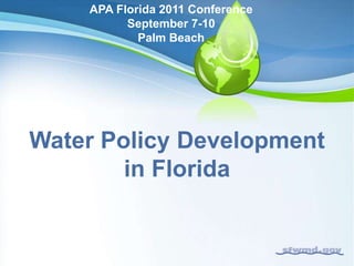 APA Florida 2011 Conference September 7-10  Palm Beach Water Policy Development in Florida 