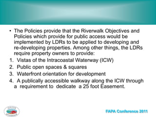 • The Policies provide that the Riverwalk Objectives and
  Policies which provide for public access would be
  implemented...