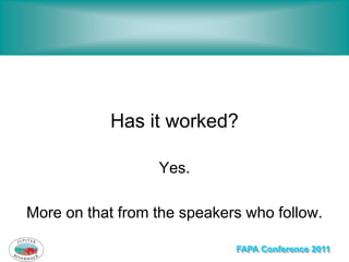 Has it worked?

                  Yes.

More on that from the speakers who follow.

                             FAPA Conf...