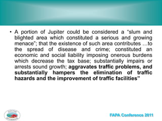 • A portion of Jupiter could be considered a “slum and
  blighted area which constituted a serious and growing
  menace”; ...