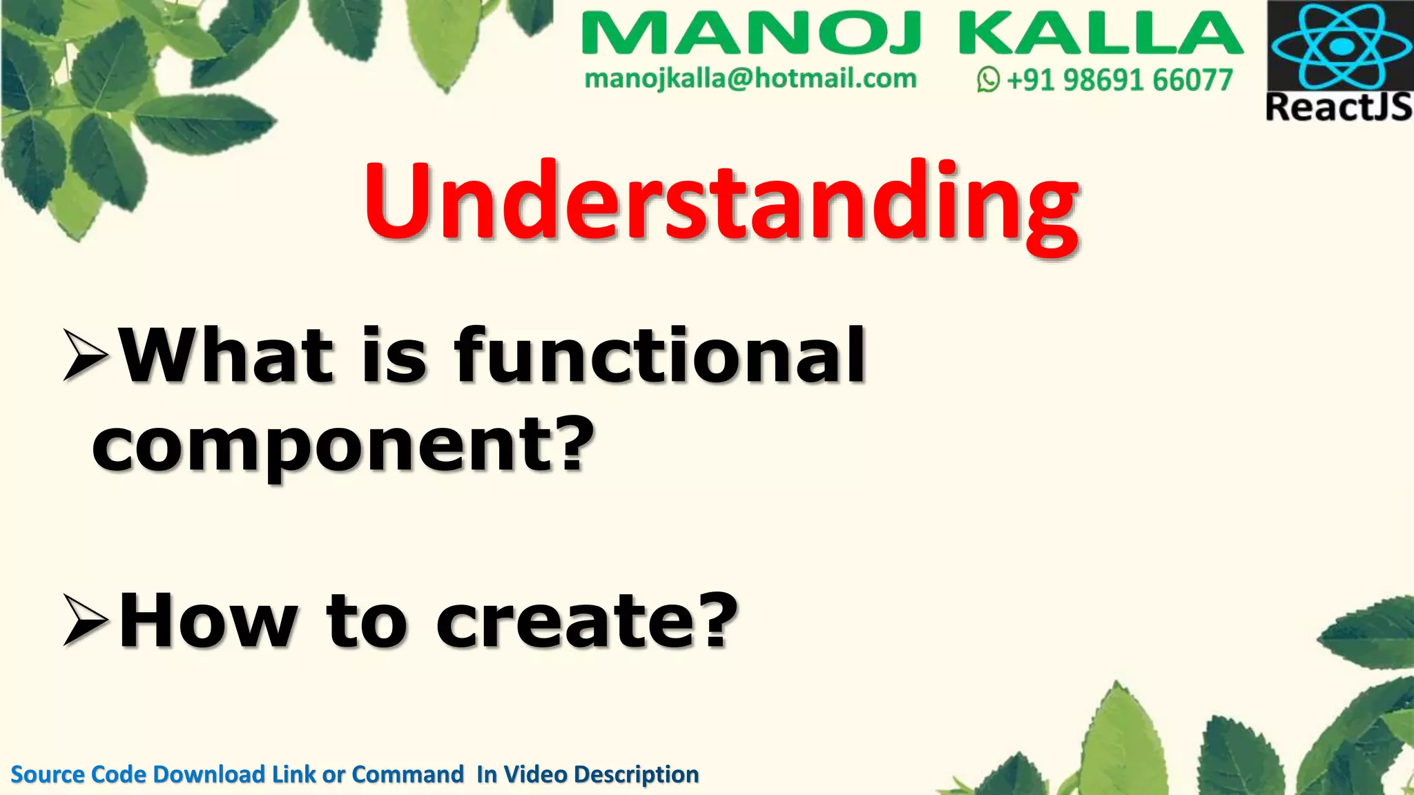 Understanding
What is functional
component?
How to create?