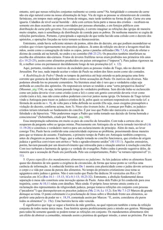 entanto, será que nessas refeições conjuntas realmente se comia carne? Na Antigüidade o consumo de carne
não era algo natural como na nossa alimentação de hoje. Via de regra as pessoas se alimentavam de comidas
farináceas, em tempos mais antigos na forma de mingau, mais tarde também na forma de pão. Carne era uma
iguaria. Cidadãos de nível social humilde – dele com certeza fazia parte a massa dos cristãos – recebiam-na
somente em duas ocasiões: ao serem convidados por pessoas abastadas, e em festejos públicos com
distribuição de carne pelo governo. Em contraposição, é correto imaginar as refeições das igrejas de maneira
muito simples, mais à semelhança de distribuição de comida para os pobres. De nenhuma maneira se cogita de
refeições particulares. Portanto, é precipitada a suposição de que tenha havido uma colisão com o decreto dos
apóstolos, e operações forçadas no texto tornam-se desnecessárias.
    Entretanto, ainda havia suficiente número de pontos, além dos do decreto, em que podiam escandalizar-se
cristãos que viviam rigorosamente nos preceitos judaicos. Já antes da refeição era dever a lavagem ritual das
mãos, assim como a consagração de todos os copos, jarras e panelas utilizadas (Mc 7.3,4), além de ofertar o
dízimo da comida até na hortelã, no endro e no cominho (Mt 23.23). Os preceitos também interferiam na
escolha dos alimentos não-cárneos. Frutos de árvores frutíferas novas eram proibidos nos primeiros três anos
(Lv 19.23-25), assim como alimentos produzidos em países estrangeiros (―impuros‖). Para judeus rigorosos na
fé, a melhor coisa era permanecer decididamente longe de tais promoções (cf. v. 12).
    Aqui, portanto, residiam os motivos de escândalo para as pessoas vindas de Tiago, não no decreto de
Jerusalém. Por isso, nada impede aceitar o relato de Paulo na ordem dos fatos assim como são contados.
    4. Reabilitação de Pedro? Desde os tempos da patrística até hoje estende-se pela pesquisa uma forte
corrente que gostaria de defender Pedro contra as fortes acusações de Paulo. Os motivos são diversos. Não
podemos abordá-los no presente comentário. Na literatura atual não é raro que a verdadeira culpa seja
atribuída ao concílio dos apóstolos. Os responsáveis teriam se rendido a uma ―certa perspectiva ilusória‖
(Mussner, pág 134), ou seja, teriam passado longe do verdadeiro problema. Sem dúvida tinha-se esclarecido
como um judeu deveria viver como cristão (com a lei) e como um gentio convertido deveria viver como
cristão (sem a lei), mas não como ambos poderiam conviver juntos numa igreja. Os homens de Tiago teriam
vindo a Antioquia para trazer os judaico-cristãos de lá, pelos quais se sentiam responsáveis com razão (cf. a
fórmula do acordo no v. 9), de volta para a linha definida no acordo (Ou seja, esses exegetas pressupõem a
violação do decreto, conforme acima, item 3). Nisso eles tiveram êxito. A começar por Pedro, os judaico-
cristãos teriam retornado ao fundamento do concílio. É por isso que Pedro não mereceria a acusação da
falsidade e da hipocrisia. ―Não poderemos negar a Pedro que tenha tomado sua decisão de forma honrada e
conscienciosa‖ (Schmithals, citado por Mussner, pág 164).
    Essa interpretação subestima em muito os pais do concílio de Jerusalém. Com toda a certeza eles se
ocuparam da pergunta sobre as igrejas mistas. Precisamente em Antioquia ela se havia tornado inevitável (At
11.19-26) e constituiu o verdadeiro motivo para um esclarecimento de princípio. Além do mais, ao levar
consigo Tito, Paulo havia conferido uma concreticidade expressa ao problema, pressionando dessa maneira
para que se tratasse do assunto. Finalmente, o primeiro tempo de Pedro em Antioquia também comprova,
antes de chegarem as pessoas de Tiago, que a solução tomada no concílio funcionava, que cristãos de origem
judaica e gentílica conviviam sem atritos e ―bela e agradavelmente unidos‖ (Sl 133.1). Aqueles emissários,
porém, haviam passado por um desenvolvimento que retrocedia para a situação anterior à resolução conciliar.
Com isso turbaram a harmonia da igreja e a verdade do evangelho. Pedro cedeu à pressão sugestiva deles, de
maneira que a acusação de Paulo era justificada. Pelo seu comportamento, Pedro ―se tornara repreensível‖ (v.
11).
    5. O peso específico dos mandamentos alimentares no judaísmo. As leis judaicas sobre os alimentos ficam
quase tão distantes de nós quanto a exigência da circuncisão, de forma que nesse ponto se verifica uma
carência de informação. A conhecida história em Dn 1 mostra com plasticidade como o judeu devoto arriscava
o corpo e a vida por causa da pureza dos alimentos. No tempo do primeiro cristianismo esse tema se
agigantava entre judeus e gentios. Não é sem razão que Paulo lhe dedicou 36 versículos em Rm e 24
versículos em 1Co (Rm 14.1—15.13; 1Co 8.1-13; 10.23-32). Entretanto, a abolição fundamental dessa
separação à mesa não constituiu uma inovação apenas de Paulo. Antes dele Pedro já foi conduzido para essa
trajetória, como At 10,11 relata com detalhes. Mais ainda: O próprio Jesus terreno atraiu contra si a
reclamação dos representantes da religiosidade judaica, porque tomava refeições em conjunto com pessoas
(―pecadores‖!) que desrespeitavam os preceitos judaicos (Mc 2.16; Lc 15.2). Em Mc 7.1-23 Marcos dá grande
destaque ao tema. O ponto culminante é a proclamação de Jesus sobre a liberdade frente aos alimentos, ao
proferir uma palavra de poder no v. 18,19, comentada assim por Marcos: ―E, assim, considerou ele puros
todos os alimentos‖ (v. 19c). Uma barreira havia sido vencida.
    É significativo que logo se segue a história da mãe gentílica, na qual repercute também o tema da refeição
conjunta de todos numa única mesa. Essa história aponta profeticamente para a missão aos gentios. Mensagem
para todos há somente quando se podem tomar as refeições em conjunto. Os mandamentos alimentares têm
um efeito de obstruir a comunhão, minando assim a premissa de qualquer missão, o amor ao próximo. Por isso
 