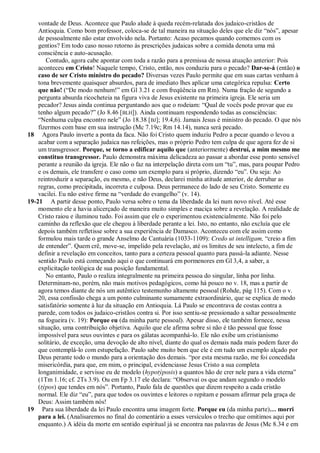 vontade de Deus. Acontece que Paulo alude à queda recém-relatada dos judaico-cristãos de
    Antioquia. Como bom professor, coloca-se de tal maneira na situação deles que ele diz ―nós‖, apesar
    de pessoalmente não estar envolvido nela. Portanto: Acaso pecamos quando comemos com os
    gentios? Em todo caso nosso retorno às prescrições judaicas sobre a comida denota uma má
    consciência e auto-acusação.
       Contudo, agora cabe apontar com toda a razão para a premissa de nossa atuação anterior: Pois
    aconteceu em Cristo! Naquele tempo, Cristo, então, nos conduziu para o pecado? Dar-se-á (então) o
    caso de ser Cristo ministro do pecado? Diversas vezes Paulo permite que em suas cartas venham à
    tona brevemente quaisquer absurdos, para de imediato lhes aplicar uma categórica repulsa: Certo
    que não! (―De modo nenhum!‖ em Gl 3.21 e com freqüência em Rm). Numa fração de segundo a
    pergunta absurda ricocheteia na figura viva de Jesus existente na primeira igreja. Ele seria um
    pecador? Jesus ainda continua perguntando aos que o rodeiam: ―Qual de vocês pode provar que eu
    tenho algum pecado?‖ (Jo 8.46 [BLH]). Ainda continuam respondendo todas as consciências:
    ―Nenhuma culpa encontro nele‖ (Jo 18.38 [BJ]; 19.4,6). Jamais Jesus é ministro do pecado. O que nós
    fizermos com base em sua instrução (Mc 7.19c; Rm 14.14), nunca será pecado.
18 Agora Paulo inverte a ponta da faca. Não foi Cristo quem induziu Pedro a pecar quando o levou a
    acabar com a separação judaica nas refeições, mas o próprio Pedro tem culpa de que agora fez de si
    um transgressor. Porque, se torno a edificar aquilo que (anteriormente) destruí, a mim mesmo me
    constituo transgressor. Paulo demonstra máxima delicadeza ao passar a abordar esse ponto sensível
    perante a reunião da igreja. Ele não o faz na interpelação direta com um ―tu‖, mas, para poupar Pedro
    e os demais, ele transfere o caso como um exemplo para si próprio, dizendo ―eu‖. Ou seja: Ao
    reintroduzir a separação, eu mesmo, e não Deus, declarei minha atitude anterior, de derrubar as
    regras, como precipitada, incorreta e culposa. Deus permanece do lado de seu Cristo. Somente eu
    vacilei. Eu não estive firme na ―verdade do evangelho‖ (v. 14).
19-21 A partir desse ponto, Paulo versa sobre o tema da liberdade da lei num novo nível. Até esse
    momento ele a havia alicerçado de maneira muito simples e maciça sobre a revelação. A realidade de
    Cristo raiou e iluminou tudo. Foi assim que ele o experimentou existencialmente. Não foi pelo
    caminho da reflexão que ele chegou à liberdade perante a lei. Isto, no entanto, não excluía que ele
    depois também refletisse sobre a sua experiência de Damasco. Aconteceu com ele assim como
    formulou mais tarde o grande Anselmo de Cantuária (1033-1109): Credo ut intelligam, ―creio a fim
    de entender‖. Quem crê, move-se, impelido pela revelação, até os limites de seu intelecto, a fim de
    definir a revelação em conceitos, tanto para a certeza pessoal quanto para passá-la adiante. Nesse
    sentido Paulo está começando aqui o que continuará em pormenores em Gl 3,4, a saber, a
    explicitação teológica de sua posição fundamental.
       No entanto, Paulo o realiza integralmente na primeira pessoa do singular, linha por linha.
    Determinam-no, porém, não mais motivos pedagógicos, como há pouco no v. 18, mas a partir de
    agora temos diante de nós um autêntico testemunho altamente pessoal (Rohde, pág 115). Com o v.
    20, essa confissão chega a um ponto culminante sumamente extraordinário, que se explica de modo
    satisfatório somente à luz da situação em Antioquia. Lá Paulo se encontrava de costas contra a
    parede, com todos os judaico-cristãos contra si. Por isso sentiu-se pressionado a saltar pessoalmente
    na fogueira (v. 19): Porque eu (da minha parte pessoal). Apesar disso, ele também fornece, nessa
    situação, uma contribuição objetiva. Aquilo que ele afirma sobre si não é tão pessoal que fosse
    impossível para seus ouvintes e para os gálatas acompanhá-lo. Ele não exibe um cristianismo
    solitário, de exceção, uma devoção de alto nível, diante do qual os demais nada mais podem fazer do
    que contemplá-lo com estupefação. Paulo sabe muito bem que ele é em tudo um exemplo alçado por
    Deus perante todo o mundo para a orientação dos demais. ―por esta mesma razão, me foi concedida
    misericórdia, para que, em mim, o principal, evidenciasse Jesus Cristo a sua completa
    longanimidade, e servisse eu de modelo (hypotýposis) a quantos hão de crer nele para a vida eterna‖
    (1Tm 1.16; cf. 2Ts 3.9). Ou em Fp 3.17 ele declara: ―Observai os que andam segundo o modelo
    (týpos) que tendes em nós‖. Portanto, Paulo fala de questões que dizem respeito a cada cristão
    normal. Ele diz ―eu‖, para que todos os ouvintes e leitores o repitam e possam afirmar pela graça de
    Deus: Assim também nós!
19 Para sua liberdade da lei Paulo encontra uma imagem forte. Porque eu (da minha parte)… morri
    para a lei. (Analisaremos no final do comentário a esses versículos o trecho que omitimos aqui por
    enquanto.) A idéia da morte em sentido espiritual já se encontra nas palavras de Jesus (Mc 8.34 e em
 