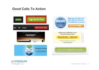 Good Calls To Action




                       Google Confidential and Proprietary   18
 