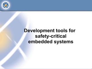 Development tools for
    safety-critical
 embedded systems
 