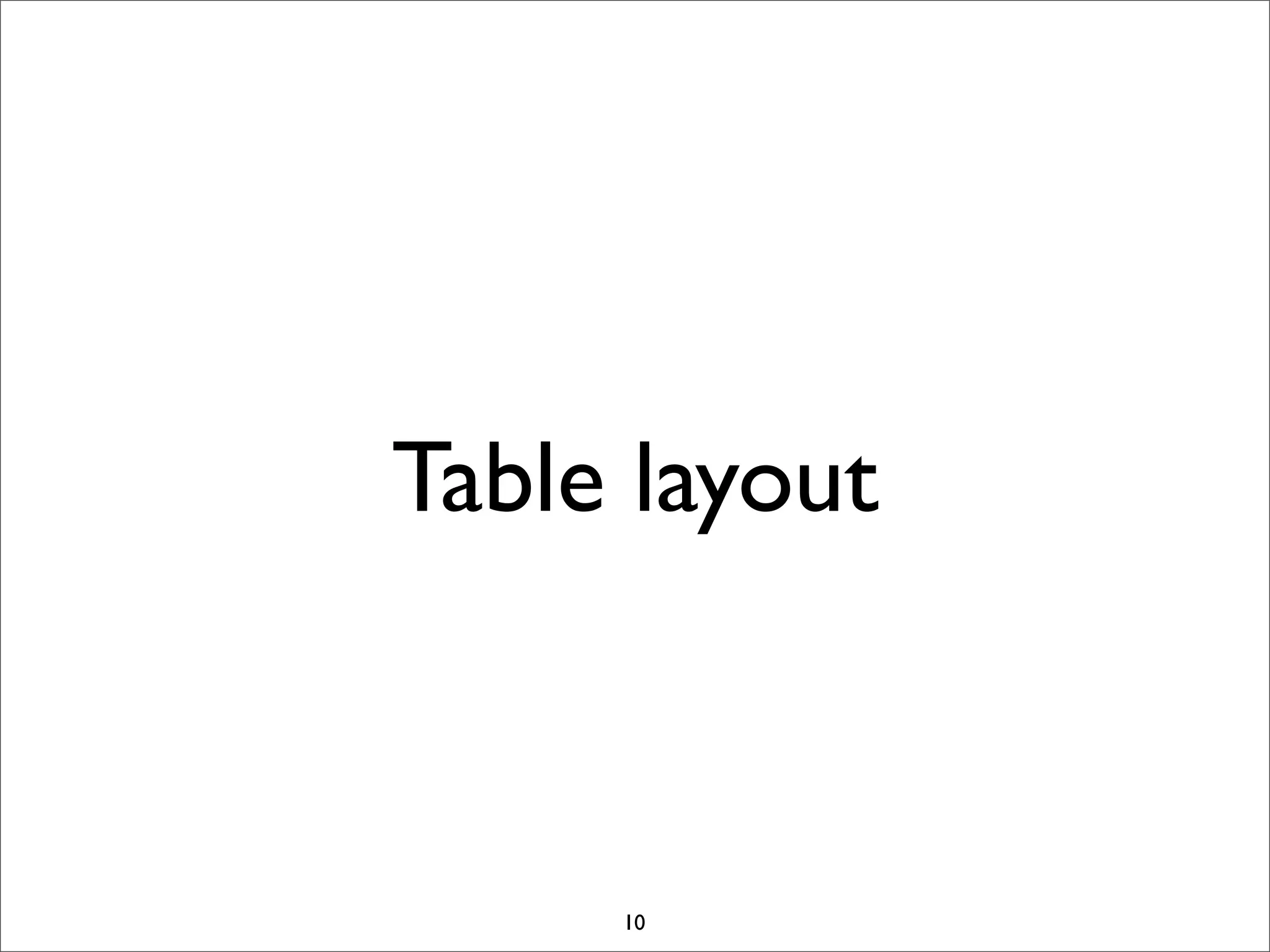 Table layout

10

 
