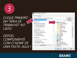 3
CLIQUE PRIMEIRO
EM “ÁREA DE
TRABALHO” AO
LADO.
DEPOIS,
COMPLEMENTE
COM O NOME DE
UMA PASTA: AULA 1
 