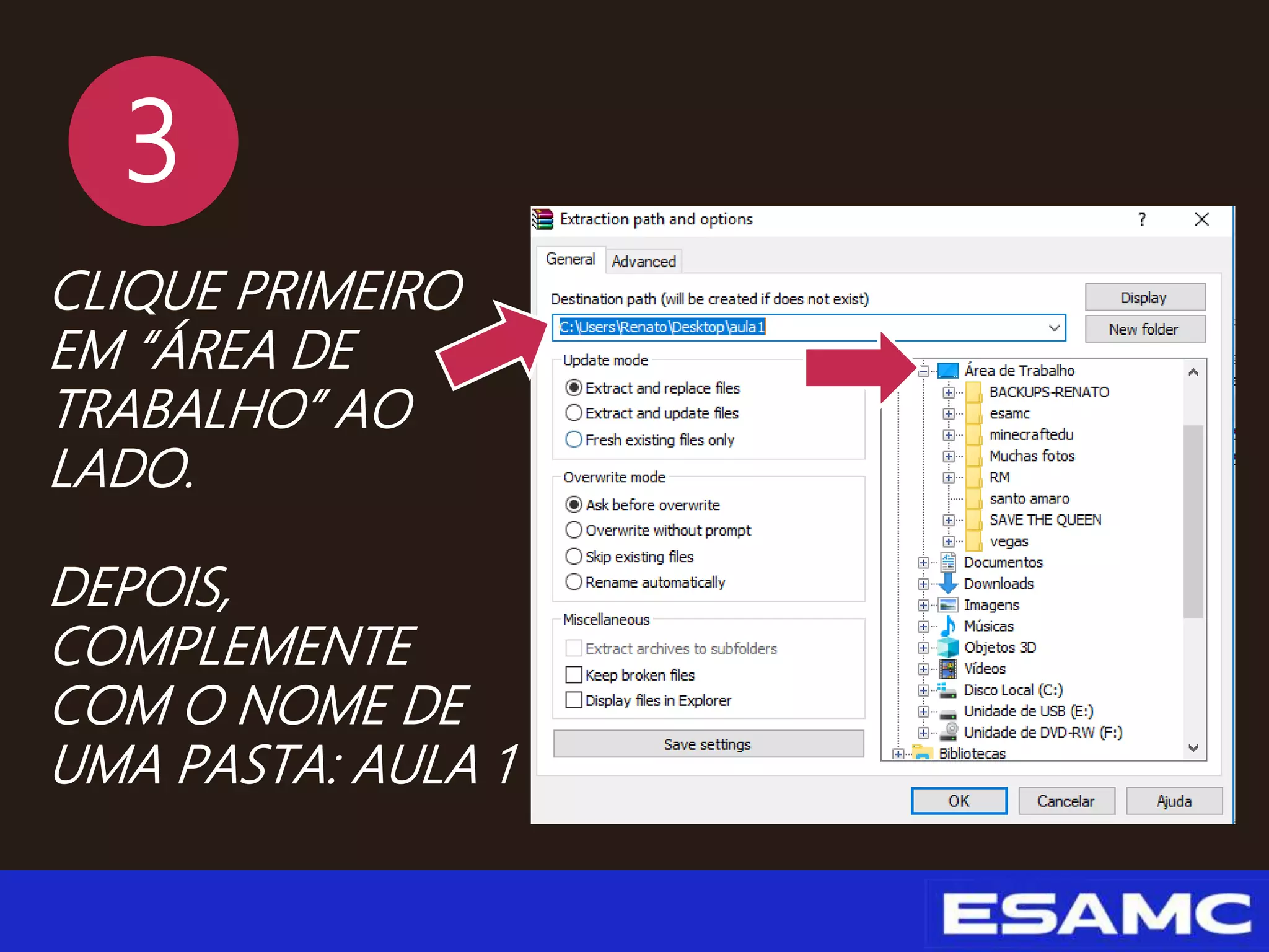 3
CLIQUE PRIMEIRO
EM “ÁREA DE
TRABALHO” AO
LADO.
DEPOIS,
COMPLEMENTE
COM O NOME DE
UMA PASTA: AULA 1
 