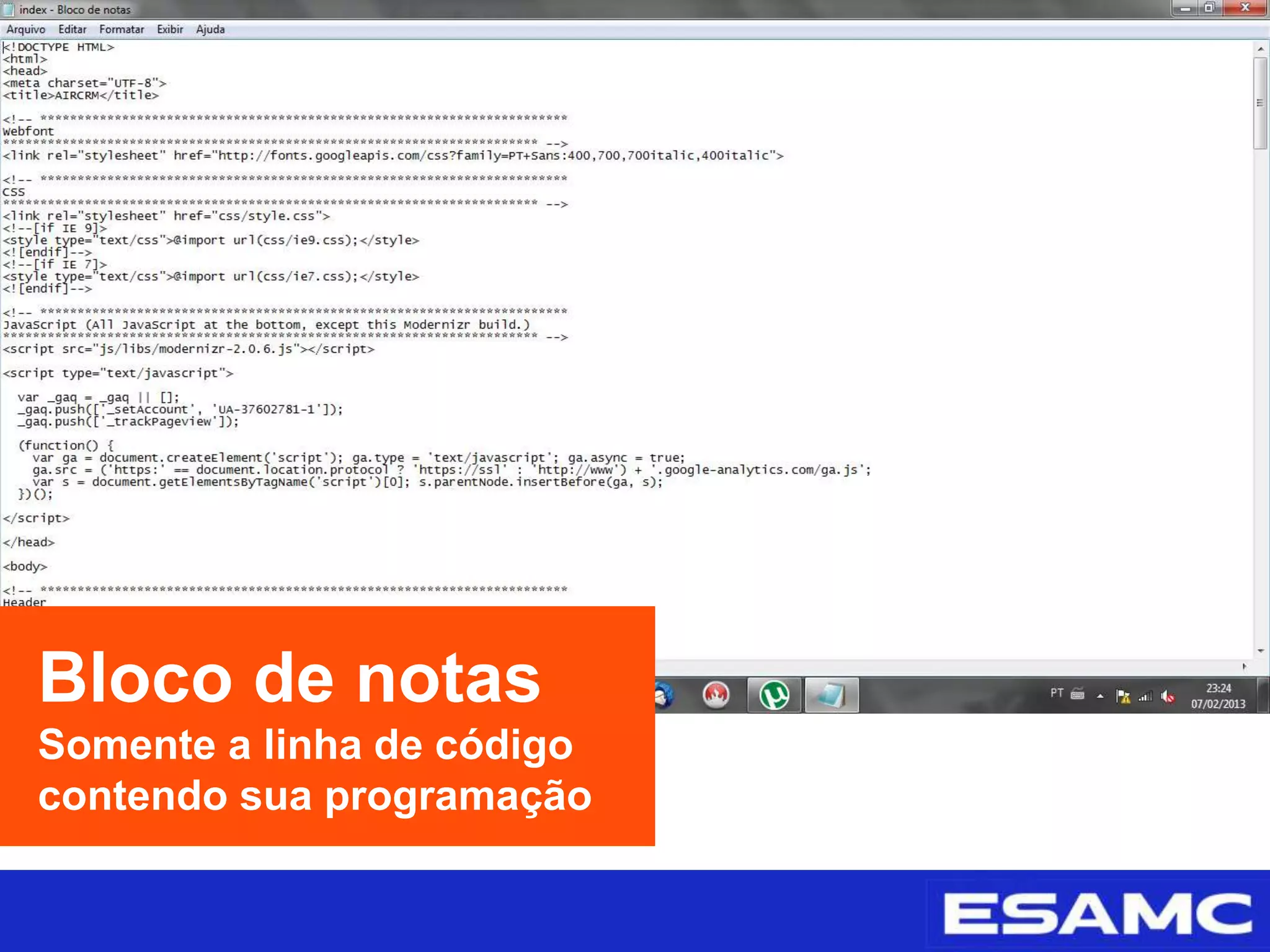 Bloco de notas
Somente a linha de código
contendo sua programação
 