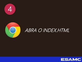 4
ABRA O INDEX.HTML
 