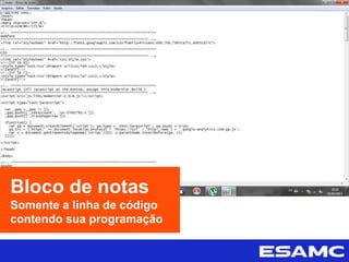 Bloco de notas
Somente a linha de código
contendo sua programação
 
