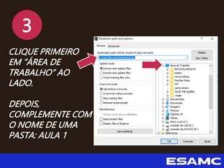 3
CLIQUE PRIMEIRO
EM “ÁREA DE
TRABALHO” AO
LADO.
DEPOIS,
COMPLEMENTE COM
O NOME DE UMA
PASTA: AULA 1
 