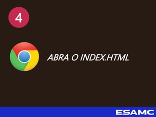 4
ABRA O INDEX.HTML
 