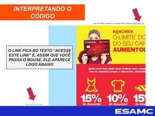 INTERPRETANDO O
CÓDIGO
O LINK FICA NO TEXTO “ACESSE
ESTE LINK” E, ASSIM QUE VOCÊ
PASSA O MOUSE, ELE APARECE
LOGO ABAIXO
 