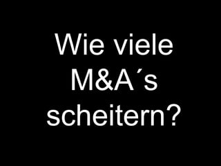 Wie viele  M&A´s  scheitern? 