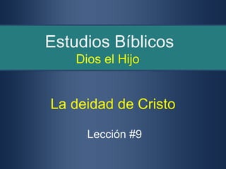 Estudios Bíblicos
    Dios el Hijo


La deidad de Cristo

      Lección #9
 