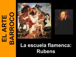 La escuela flamenca:
      Rubens
 