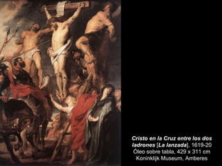 Cristo en la Cruz entre los dos ladrones  [ La lanzada ], 1619-20 Óleo sobre tabla, 429 x 311 cm Koninklijk Museum, Amberes 