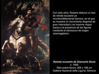 Retrato ecuestre de Giancarlo Doria c. 1606 Óleo sobre lienzo, 265 x 188 cm Galleria Nazional della Liguria, Génova Con es...