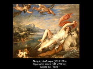 El rapto de Europa  (1628/1629) Óleo sobre lienzo, 181 x 200 cm Museo del Prado  