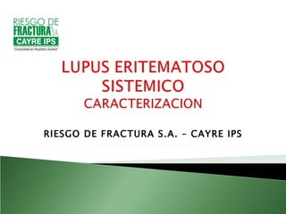 RIESGO DE FRACTURA S.A. – CAYRE IPS
 