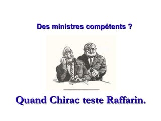 Quand Chirac teste Raffarin. Des ministres compétents ? 