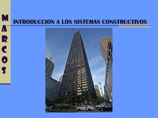 MARCOS INTRODUCCION A LOS SISTEMAS CONSTRUCTIVOS 