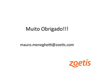 Muito 
Obrigado!!! 
mauro.meneghet@zoeMs.com 
