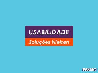 USABILIDADE
Soluções Nielsen
 