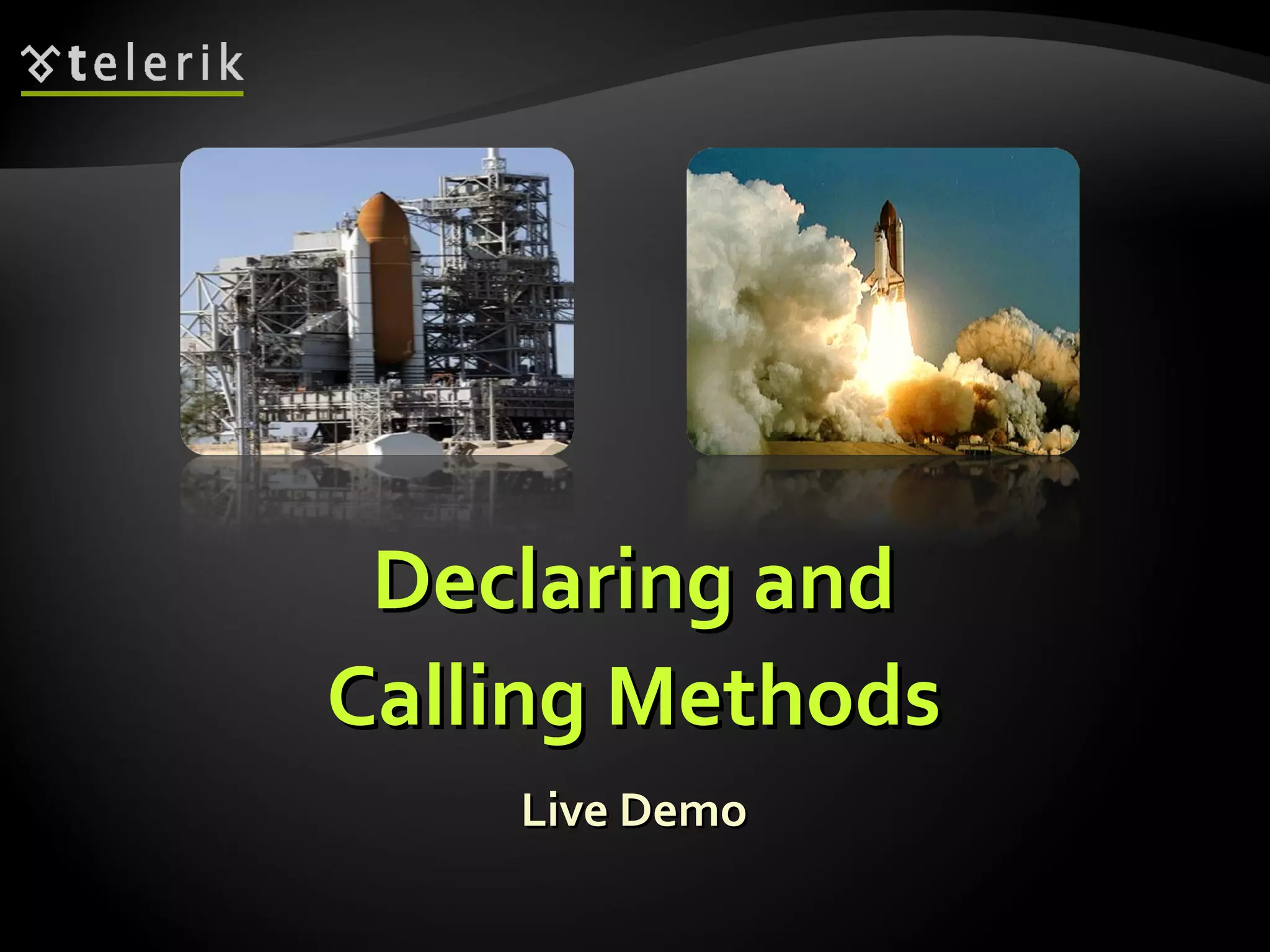 Declaring andDeclaring and
Calling MethodsCalling Methods
Live DemoLive Demo
 