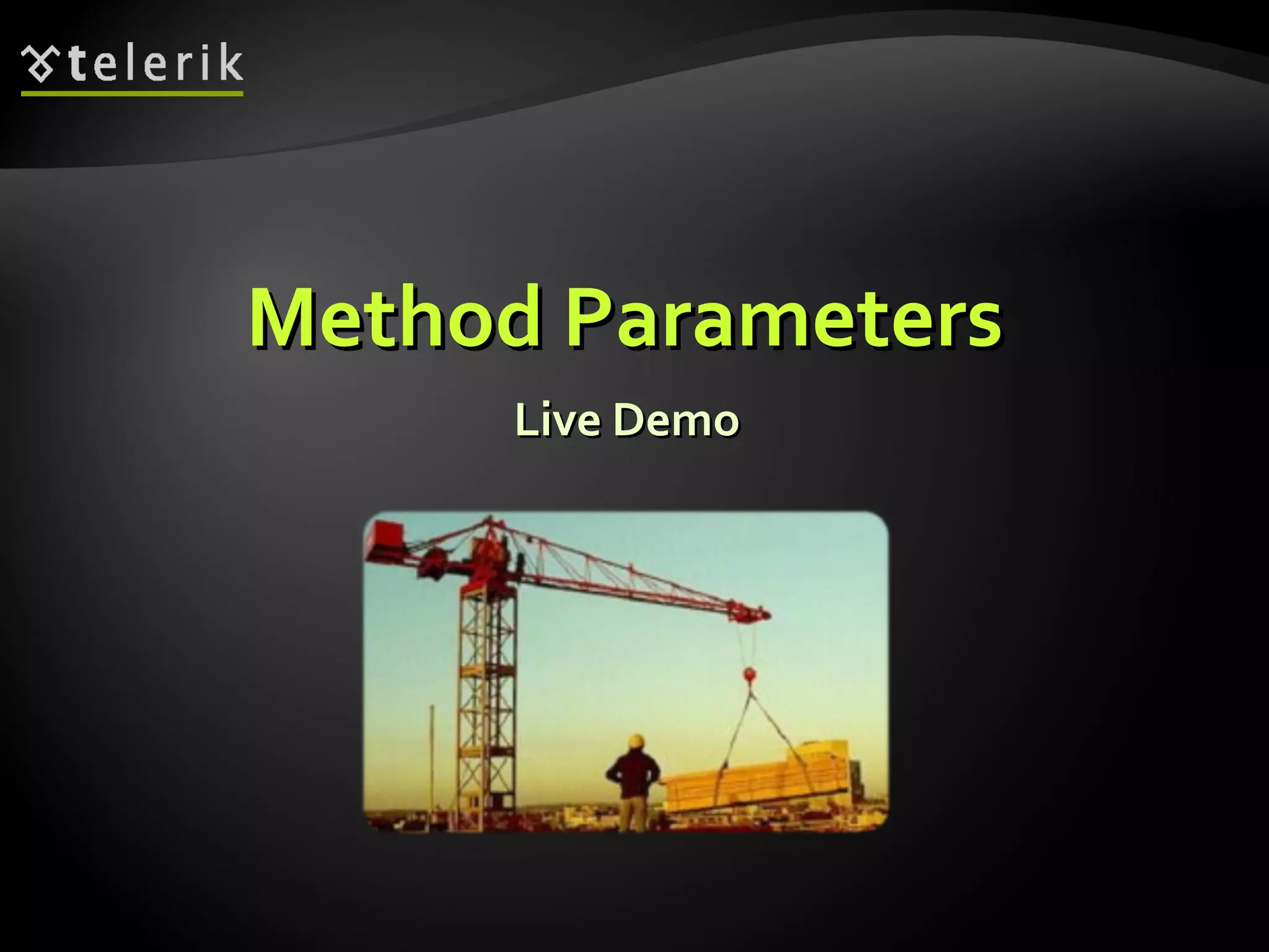 Live DemoLive Demo
Method ParametersMethod Parameters
 