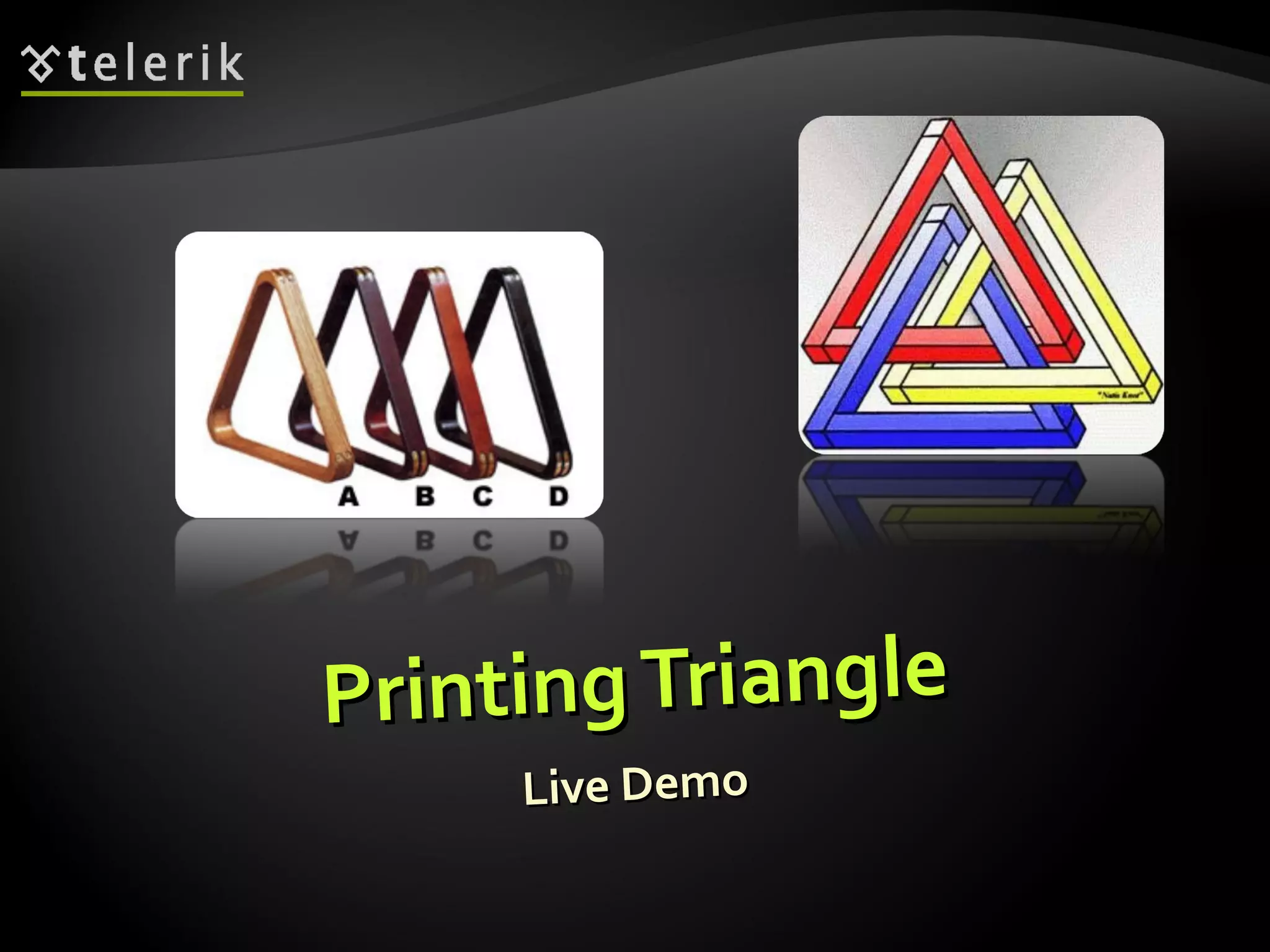 PrintingTrianglePrintingTriangle
Live DemoLive Demo
 
