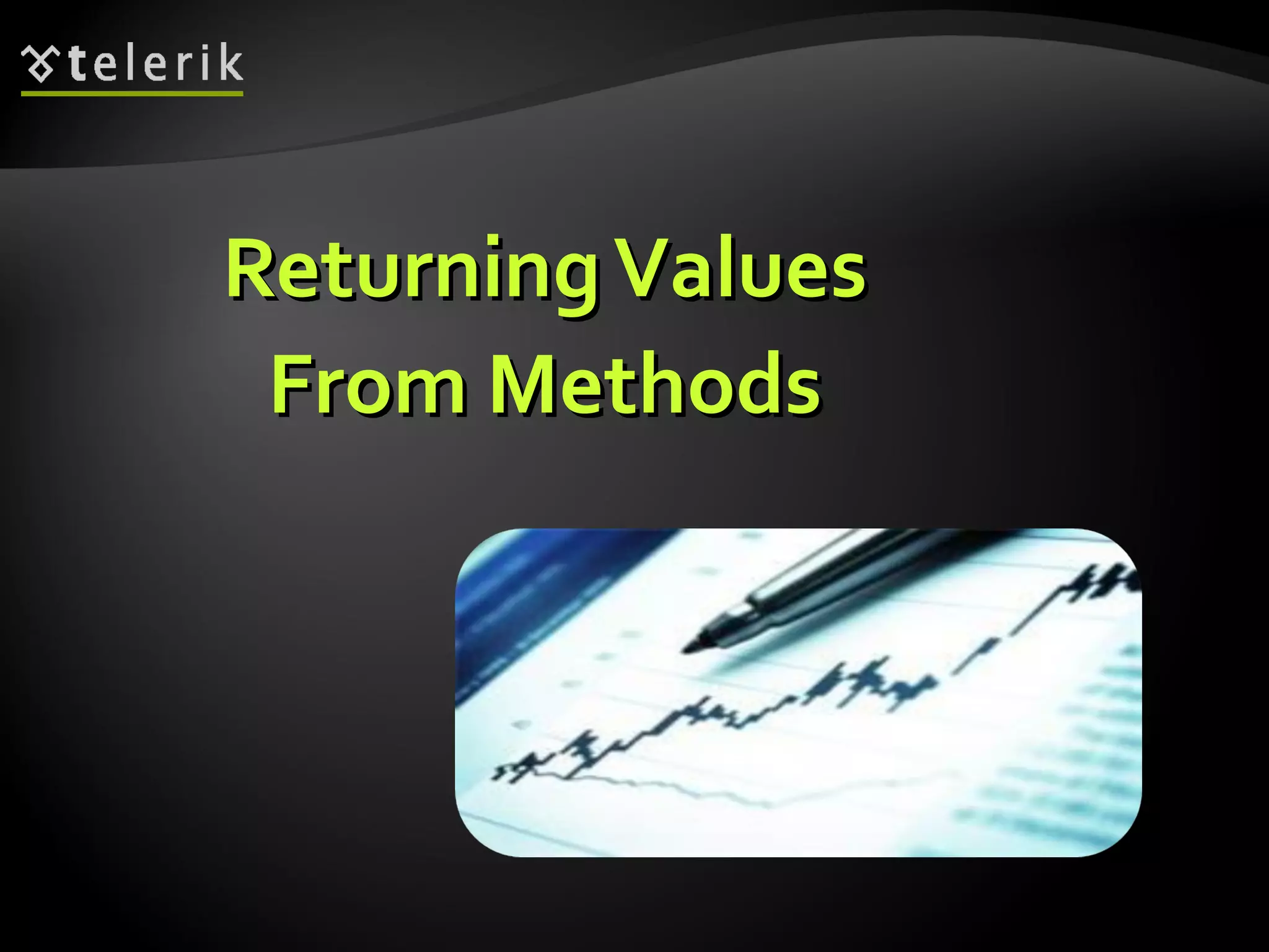 ReturningValuesReturningValues
From MethodsFrom Methods
 