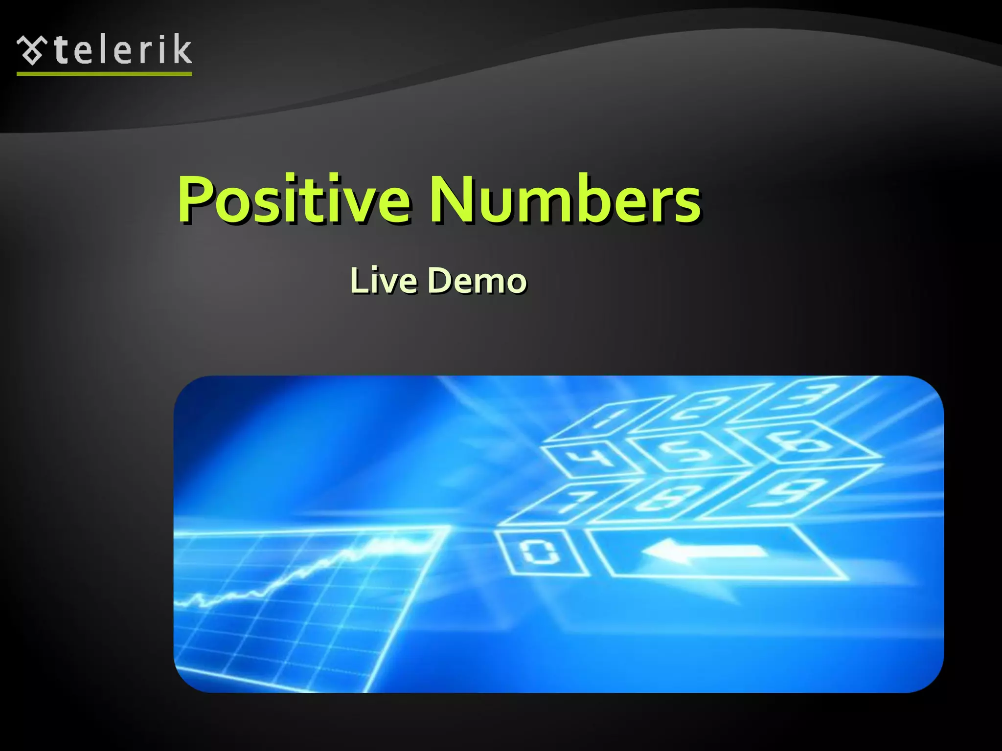 Live DemoLive Demo
Positive NumbersPositive Numbers
 