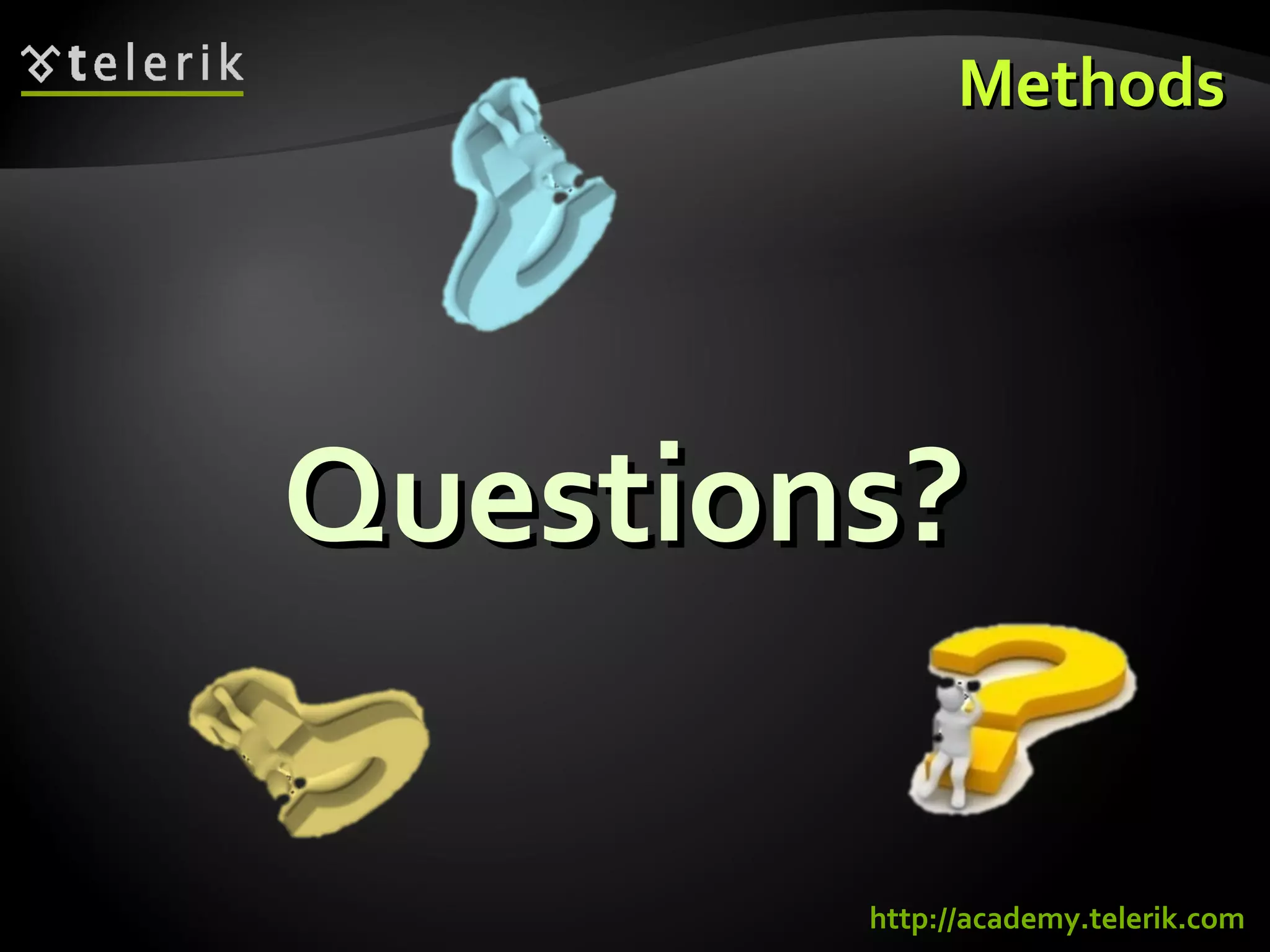 Questions?Questions?
MethodsMethods
http://academy.telerik.com
 