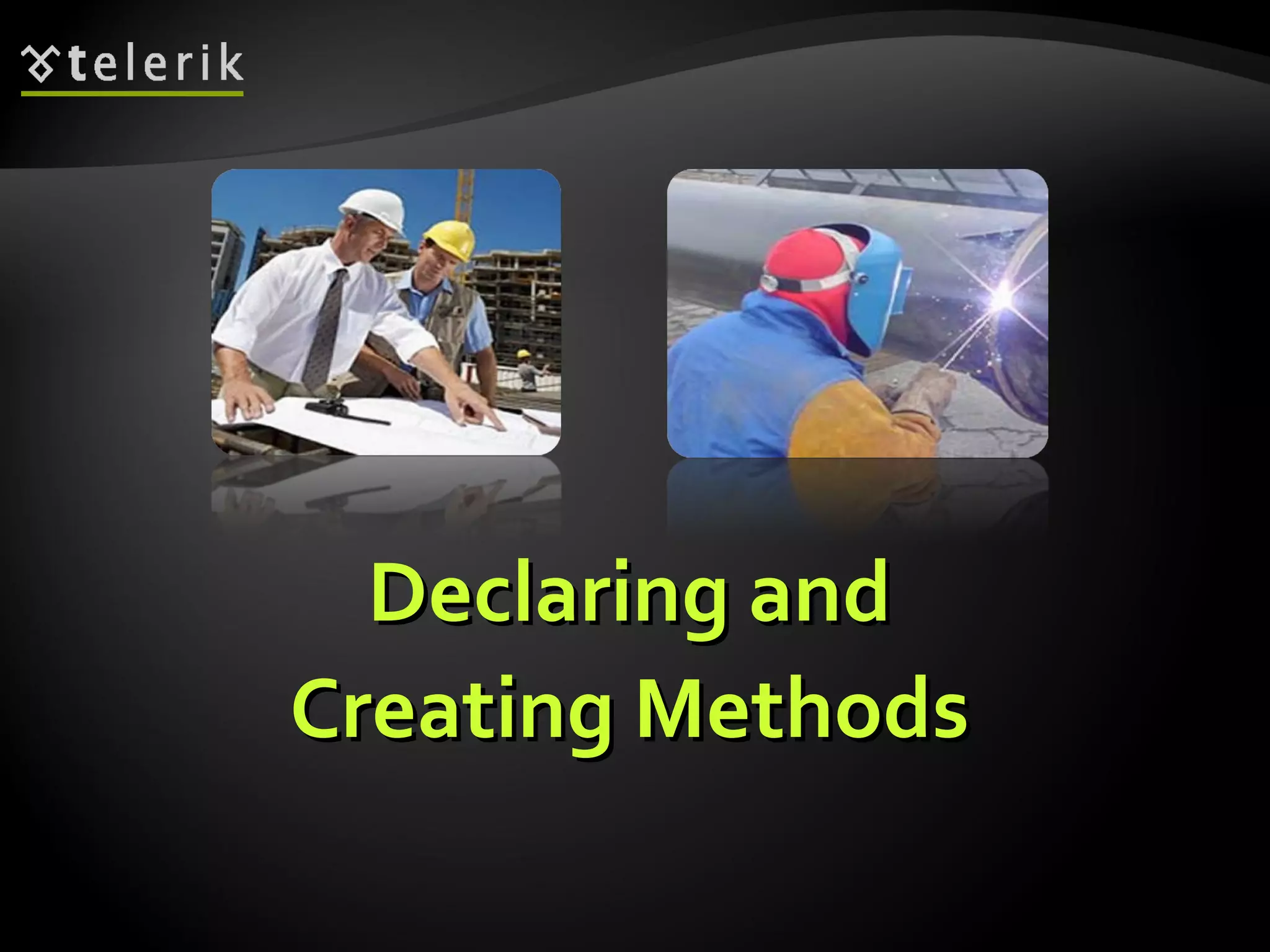 Declaring andDeclaring and
Creating MethodsCreating Methods
 