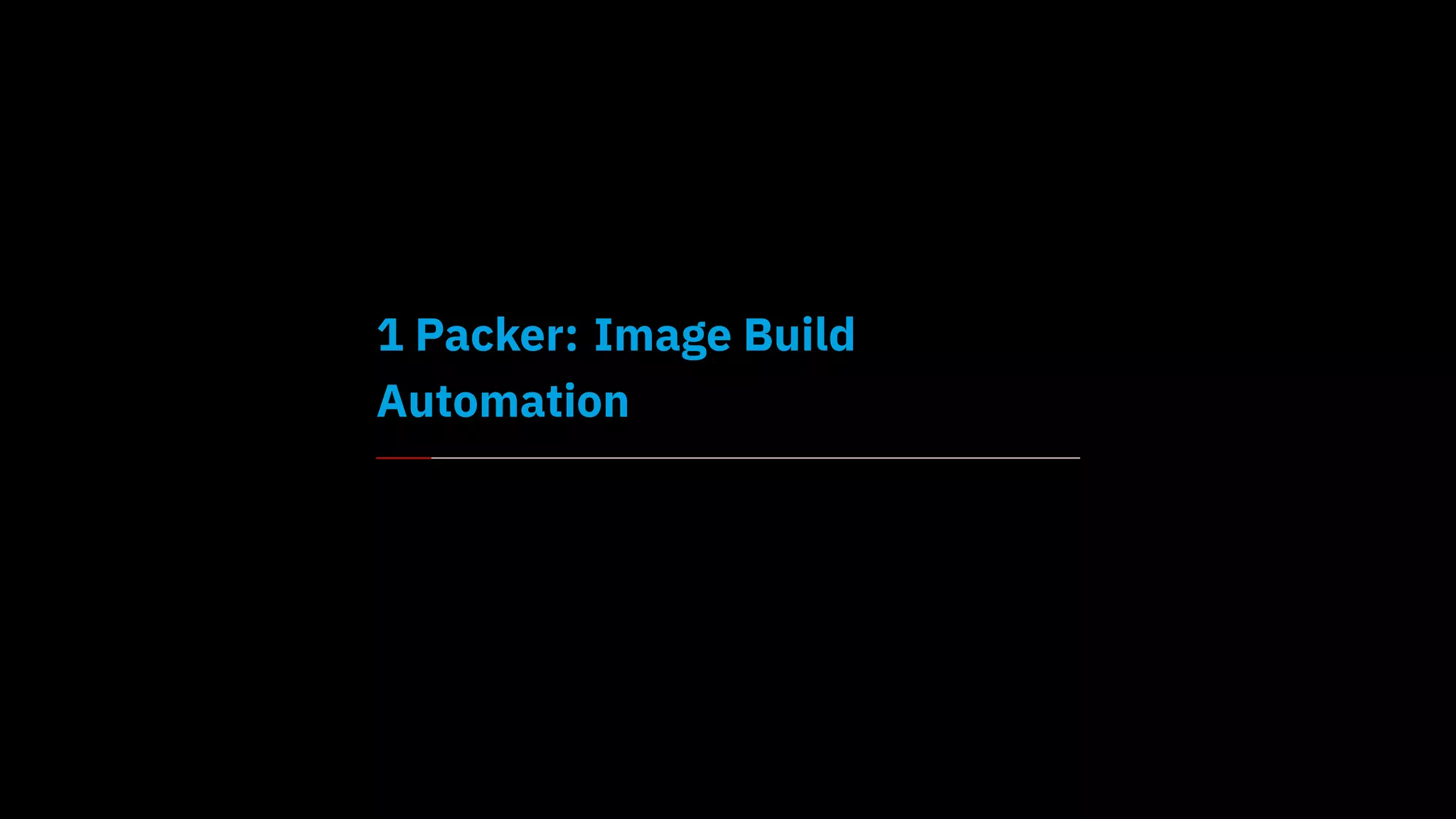 1 Packer: Image Build
Automation
 