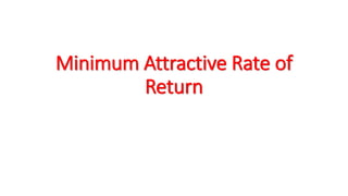 Minimum Attractive Rate of
Return
 